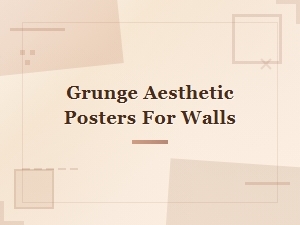 Grunge Aesthetic Posters to Transform Your Walls