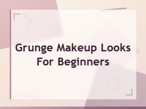 Grunge Makeup Looks for Beginners: Easy Tips and Tutorials