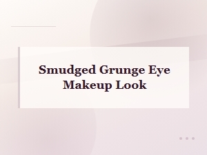 Smudged Grunge Eye Makeup Look: Easy Tutorial for Bold, Edgy Style
